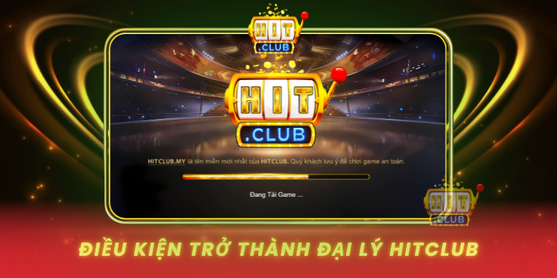 Dieu Kien Tro Thanh Dai Ly Hitclub