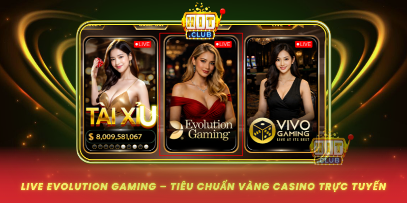 Live Evolution Gaming Tieu Chuan Vang Casino Truc Tuyen