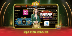 Nap Tien Hitclub Trai Nghiem Nguoi Dung Thuc Te