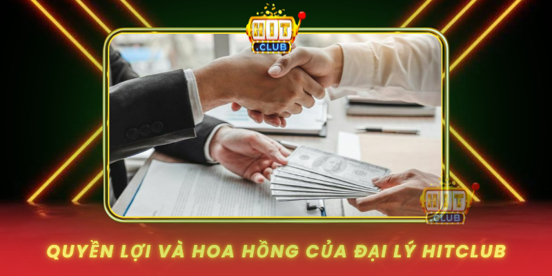 Quyen Loi Va Hoa Hong Cua Dai Ly Hitclub